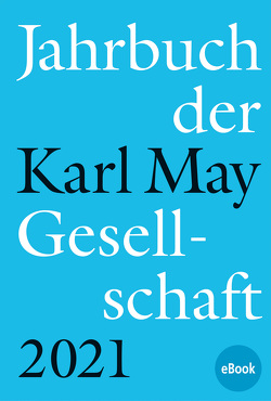 Jahrbuch der Karl-May-Gesellschaft 2021 von Roxin,  Claus, Schleburg,  Florian, Sperveslage,  Gunnar, Vollmer,  Hartmut, Zeilinger,  Johannes