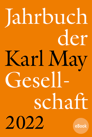 Jahrbuch der Karl-May-Gesellschaft 2022 von Roxin,  Claus, Schleburg,  Florian, Sperveslage,  Gunnar, Vollmer,  Hartmut, Zeilinger,  Johannes