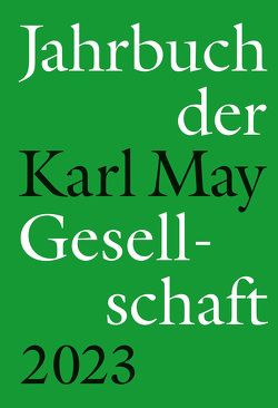 Jahrbuch der Karl-May-Gesellschaft 2023 von Roxin,  Claus, Schleburg,  Florian, Sperveslage,  Gunnar, Vollmer,  Hartmut, Zeilinger,  Johannes