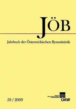 Jahrbuch der österreichischen Byzantinistik / Jahrbuch der Österreichischen Byzantinistik Band 59/2009 von Gastgeber,  Christian, Kislinger,  Ewald, Rhoby,  Andreas