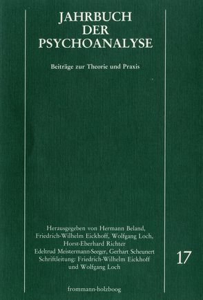 Jahrbuch der Psychoanalyse / Band 17 von Beland,  Hermann, Eickhoff,  Friedrich-Wilhelm, Eissler,  Kurt R., Etchegoyen,  R. Horacio, Gilman,  Sander L., Goldmann,  Stefan, Haesler,  Ludwig, Kächele,  Horst, Kanzer,  Mark, Kuiper,  Piet, Lampl-de Groot,  J. A., Leeuw,  P. J. van der, Loch,  Wolfgang, Meistermann-Seeger,  Edeltrud, Menninger,  Karl A., Morgenthaler,  F., Parin,  Paul, Richter,  Horst-Eberhard, Scheunert,  Gerhart, Simenauer,  Erich, Solms,  W., Thomä,  Helmut, Widlöcher,  Daniel H.