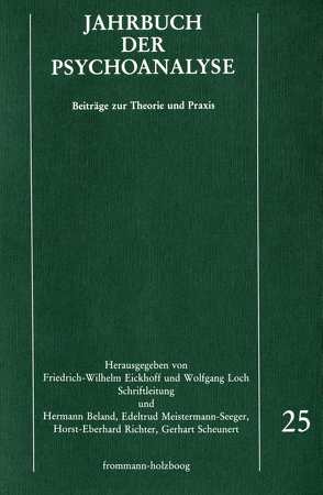 Jahrbuch der Psychoanalyse / Band 25 von Beland,  Hermann, Eickhoff,  Friedrich-Wilhelm, Eissler,  Kurt R., Grunert,  Johannes, Heinrichs,  Johannes, Hermanns,  Ludger M., Kaus,  Rainer J., Keilson,  Hans, Kuiper,  Piet, Laufer,  M. Egle, Loch,  Wolfgang, Meistermann-Seeger,  Edeltrud, Menninger,  Karl A., Parin,  Paul, Reiff,  Helmut, Richter,  Horst-Eberhard, Scheunert,  Gerhart, Seidel,  Peter, Solms,  W., Tress,  Wolfgang