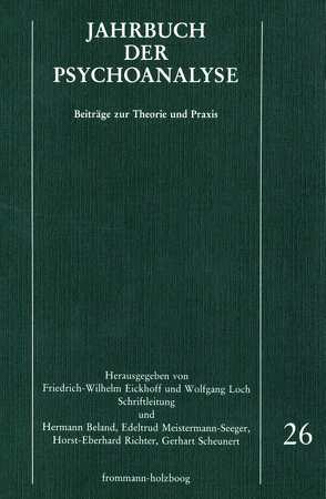 Jahrbuch der Psychoanalyse / Band 26 von Barth,  Birgit, Beland,  Hermann, Chianese,  Domenico, Dettmering,  Peter, Eickhoff,  Friedrich-Wilhelm, Eissler,  Kurt R., Garcia,  Emanuel E, Haas,  Eberhard Th., Harsch,  Herta E., Kuiper,  Piet, Laufer,  M. Egle, Limentani,  Adam, Loch,  Wolfgang, Meistermann-Seeger,  Edeltrud, Menninger,  Karl A., Parin,  Paul, Richter,  Horst-Eberhard, Scheunert,  Gerhart, Solms,  W., Wurmser,  Leon