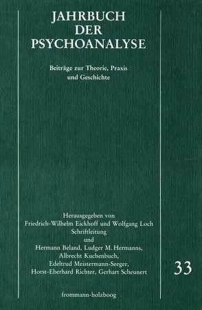 Jahrbuch der Psychoanalyse / Band 33 von Alizade,  Alcira Mariam, Aptekmann,  Pedro Marcelo, Beland,  Hermann, Dettmering,  Peter, Eickhoff,  Friedrich-Wilhelm, Eissler,  Kurt R., Fichtner,  Gerhard, Gerst,  Werner, Haas,  Eberhard Th., Hermanns,  Ludger M., Holm-Hadulla,  Rainer, Kuchenbuch,  Albrecht, Kuiper,  Piet, Laufer,  M. Egle, Loch,  Wolfgang, Meistermann-Seeger,  Edeltrud, Parin,  Paul, Richter,  Horst-Eberhard, Scheunert,  Gerhart, Schwaber,  Evelyne Albrecht, Shengold,  Leonard, Siedmann de Armesto,  Monika, Solms,  W., Weissmann,  Fernando, Weissmann,  Juan Carlos, Wurmser,  Leon