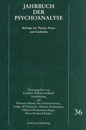 Jahrbuch der Psychoanalyse / Band 36 von Beland,  Hermann, Dettmering,  Peter, Dittrich,  Karin A., Eickhoff,  Friedrich-Wilhelm, Eissler,  Kurt R., Frank,  Claudia, Grossmann,  William I., Grubrich-Simitis,  Ilse, Hermanns,  Ludger M., Hinz,  Helmut, Hübner,  Wulf, Kuchenbuch,  Albrecht, Küchenhoff,  Joachim, Kuiper,  Piet, Laufer,  M. Egle, Meistermann-Seeger,  Edeltrud, Parin,  Paul, Richter,  Horst E, Schmidhäuser,  Elsbeth, Schröder,  Sieglind, Solms,  W., Stephanos,  Samir, Wurmser,  Leon