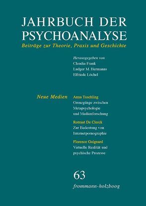 Jahrbuch der Psychoanalyse / Band 63: Neue Medien von Bey,  Gesine, De Clerck,  Rotraut, Fichtner,  Gerhard, Folch,  Pere, Folch,  Terttu Eskelinen de, Frank,  Claudia, Guignard,  Florence, Hermanns,  Ludger M., Löchel,  Elfriede, Mächtlinger,  Veronica, Richter,  Horst-Eberhard, Tuschling,  Anna