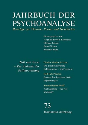 Jahrbuch der Psychoanalyse / Band 73: Fall und Form. Zur Ästhetik der Falldarstellung von Ebrecht-Laermann,  Angelika, Heenen-Wolff,  Susann, Hegener,  Wolfgang, Leikert,  Sebastian, Löchel,  Elfriede, Mendes de Leon,  Charles, Nissen,  Bernd, Picht,  Johannes, Warsitz,  Rolf-Peter, Wolf,  Stefan