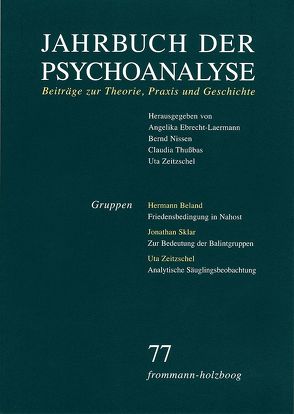 Jahrbuch der Psychoanalyse / Band 77: Gruppen von Ahumada,  Jorge L., Aladvidze,  Tatjana, Beland,  Hermann, Berner,  Wolfgang, Bruns,  Georg, Civitarese,  Giuseppe, Ebrecht-Laermann,  Angelika, Eickhoff,  Friedrich-Wilhelm, Enckel,  Henrik, Eskelinen de Folch,  Terttu, Frank,  Claudia, Gast,  Lilli, Gekle,  Hanna, Grubrich-Simitis,  Ilse, Hermanns,  Ludger M., Hinz,  Helmut, Kuchenbuch,  Albrecht, Laufer,  Egle, Levine,  Howard, Löchel,  Elfriede, Miller,  Patrick, Minne,  Carine, Nissen,  Bernd, Ostendorf,  Ursula, Picht,  Johannes, Schneider,  Gerhard, Sklar,  Jonathan, Thußbas,  Claudia, Tippelskirch-Eissing,  Dorothee von, Wegner,  Peter, Wille,  Rob, Wurmser,  Leon, Zeitzschel,  Uta, Zienert-Eilts,  Karin