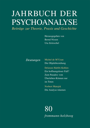 Jahrbuch der Psychoanalyse / Band 80: Deutungen von Ahumada,  Jorge L., Aladvidze,  Tatjana, Beland,  Hermann, Berner,  Wolfgang, Bohleben,  Werner, Civitarese,  Giuseppe, Civitarese,  Guiseppe, Ebrecht-Laermann,  Angelika, Eickhoff,  Friedrich-Wilhelm, Enckel,  Henrik, Eskelinen de Folch,  Terttu, Frank,  Claudia, Gast,  Lilli, Grubrich-Simitis,  Ilse, Habibi-Kohlen,  Delaram, Hermanns,  Ludger M., Hinz,  Helmut, Kuchenbuch,  Albrecht, Laufer,  Egle, Levine,  Howard B., Löchel,  Elfriede, M'Uzan,  Michel de, Matejek,  Norbert, Miller,  Patrick, Minne,  Carine, Nissen,  Bernd, Ostendorf,  Ursula, Picht,  Johannes, Reitter,  Thomas, Richter,  Daniel, Schneider,  Gerhard, Thußbas,  Claudia, Wegner,  Peter, Will,  Herbert, Wille,  Rob, Wurmser,  Leon, Zeitzschel,  Uta