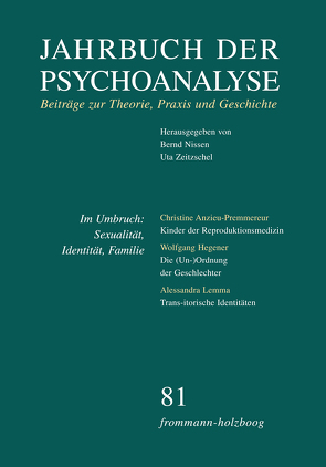 Jahrbuch der Psychoanalyse / Band 81: Im Umbruch: Sexualität, Identität, Familie von Ahumada,  Jorge L., Aladvidze,  Tatjana, Anzieu-Premmereur,  Christine, Assmann,  Aleida, Beland,  Hermann, Berner,  Wolfgang, Civitarese,  Giuseppe, Ebrecht-Laermann,  Angelika, Eickhoff,  Friedrich-Wilhelm, Enckell,  Henrik, Folch,  Terttu Eskelinen de, Frank,  Claudia, Gast,  Lilli, Gross,  Patrick, Grubrich-Simitis,  Ilse, Hegener,  Wolfgang, Hermanns,  Ludger M., Hinz,  Helmut, Hock,  Udo, Kuchenbuch,  Albrecht, Laufer,  Egle, Lemma,  Alessandra, Levine,  Howard B., Löchel,  Elfriede, Loewenberg,  Peter J., Miller,  Patrick, Minne,  Carine, Nissen,  Bernd, Ofer,  Marganit, Ostendorf,  Ursula, Picht,  Johannes, Schmuckli,  Lisa, Schneider,  Gerhard, Thußbas,  Claudia, Warneke,  Sabine, Wegner,  Peter, Wille,  Rob, Wurmser,  Leon, Zeitzschel,  Uta