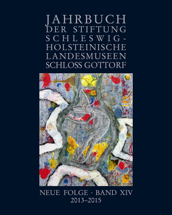 Jahrbuch der Stiftung Schleswig-Holsteinische Landesmuseen Schloss Gottorf, Neue Folge, Band XIV, 2013–2015 von Baumann,  Kirsten, Drews,  Ute, Eisentraut,  Thomas, Fleischhauer,  Carsten, Goldhammer,  Julia, Gross,  Daniel, Hartz,  Sönke, Henningsen,  Anne-Christine, Kuhl,  Uta, Maierbacher-Legl,  Gerdi, Pesch,  Alexandra, Ruether,  Wolfgang, von Carnap-Bornheim,  Claus, Walda,  Christian