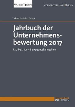 Jahrbuch der Unternehmensbewertung 2017 von Prof. Dr. Aders,  Christian, Prof. Dr. Schwetzler,  Bernhard