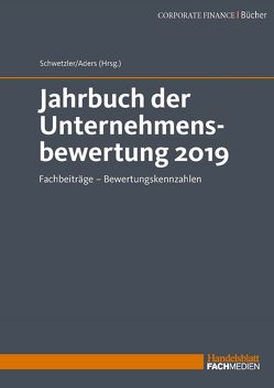 Jahrbuch der Unternehmensbewertung 2019 von Aders,  Prof. Dr. Christian, Schwetzler,  Prof. Dr. Bernhard