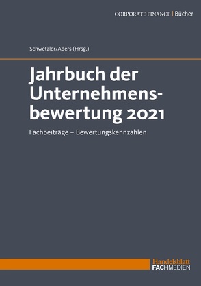 Jahrbuch der Unternehmensbewertung 2021 von Aders,  Prof. Dr. Christian, Schwetzler,  Prof. Dr. Bernhard