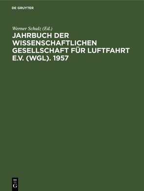Jahrbuch der Wissenschaftlichen Gesellschaft für Luftfahrt e.V. (WGL). 1957 von Blenk,  Hermann, Schulz,  Werner