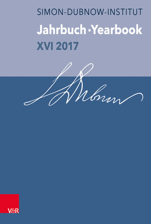 Jahrbuch des Dubnow-Instituts / Dubnow Institute Yearbook XVI/2017 von Berg,  Nicolas, Bothe,  Alina, Frankl,  Michal, Gallas,  Elisabeth, Gerber,  Jan, Graf,  Philipp, Holzer-Kawalko,  Anna, Jost,  Martin, Jünger,  David, Klaue,  Magnus, Knellessen,  Dagi, Lucca,  Enrico, Mahla,  Daniel, Mecklenburg,  Frank, Miron,  Dan, Pankonin,  Felix, Prager,  Katharina, Schlott,  René, Steffen,  Katrin, Stengel,  Katharina, Szamet,  Miriam, Túran,  Tamás, Valdman,  Alex, Vulesica,  Marija, Weiss,  Yfaat, Wolf,  Annette, Zadoff,  Mirjam