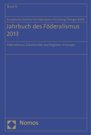Jahrbuch des Föderalismus 2013 von Europäisches Zentrum für Föderalismus-Forschung Tübingen (EZFF)