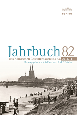 Jahrbuch des Kölnischen Geschichtsvereins 82 (2013/14) von Kaun,  Julia, Soénius,  Ulrich S.