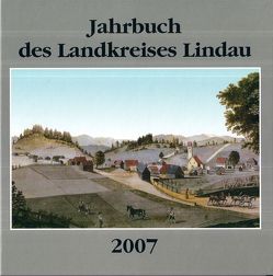 Jahrbuch des Landkreises Lindau / Jahrbuch des Landkreises Lindau 2007 von Dobras,  Werner, Kurz,  Andreas