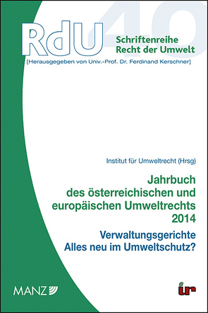 Jahrbuch des österreichischen und europäischen Umweltrechts 2014 Verwaltungsgerichte: Alles neu im Umweltrecht?