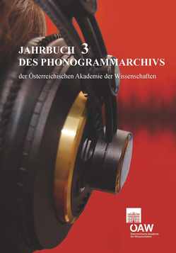 Jahrbuch des Phonogrammarchivs der Österreichischen Akademie der Wissenschaften 3 von Lechleitner,  Gerda, Liebl,  Christian