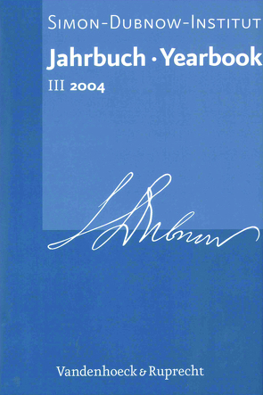 Jahrbuch des Simon-Dubnow-Instituts / Simon Dubnow Institute Yearbook III/2004 von Ariel,  Yaakov S., Ash,  Mitchell G, Bodenheimer,  Alfred, Brenner,  Michael, Charpa,  Ulrich, Deichmann,  Ute, Diner,  Dan, Kettler,  David, Lewin Sime,  Ruth, Meja,  Volker, Mendes-Flohr,  Paul, Morris-Reich,  Amos, Niewöhner,  Friedrich, Pelli,  Moshe, Pulte,  Helmut, Römer,  Nils, Stachel,  Peter, Stagl,  Justin, Steffen,  Katrin, Stone,  Dan, Stourzh,  Gerald, Travis,  Anthony S., Veidlinger,  Jeffrey