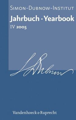 Jahrbuch des Simon-Dubnow-Instituts / Simon Dubnow Institute Yearbook IV/2005 von Böttger,  Jan Henning, Brinkmann,  Tobias, Cala,  Alina, Diner,  Dan, Gechtmann,  Roni, Graf,  Philipp, Guesnet,  Francois, Heyde,  Jürgen, Hiden,  John, Karlip,  Joshua, Kraft,  Claudia, Lipphardt,  Anna, Maciejko,  Pawel, Michlic,  Joanna B., Mick,  Christoph, Nesemann,  Frank, Picard,  Jacques, Prusin,  Alexander Victor, Rabinbach,  Anson, Scheuermann,  Martin, Steffen,  Katrin, Vares,  Vesa, Werz,  Michael, Wrobel,  Piotr, Zloch,  Stephanie