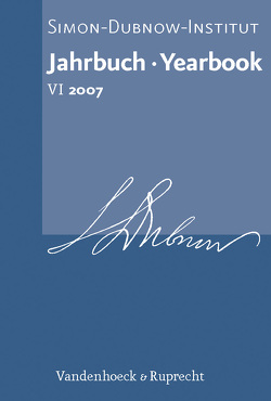 Jahrbuch des Simon-Dubnow-Instituts / Simon Dubnow Institute Yearbook VI (2007) von Armborst-Weihs,  Kerstin, Bartal,  Israel, Berger,  Shlomo, Bregoli,  Francesca, Chajes,  Yossi, Demshuk,  Andrew, Diner,  Dan, Endelman,  Todd M., Feiner,  Shmuel, Fiedler,  Lutz, Grab,  Alexander, Guesnet,  Francois, Jilek,  Grit, Jockusch,  Laura, Kaplan,  Yosef, Karp,  Jonathan, Lehnardt,  Andreas, Litt,  Stefan, Maciejko,  Pawel, Pawliczek,  Aleksandra, Reiner,  Elchanan, Rosman,  Moshe, Ruderman,  David B., Schatz,  Andrea, Shear,  Adam, Sutcliffe,  Adam, Wallet,  Bart