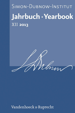 Jahrbuch des Simon-Dubnow-Instituts / Simon Dubnow Institute Yearbook XII/2013 von Aleksium,  Natalia, Almog,  Yael, Ariel,  Yaakov, Baczkowski,  Michal, Buschmann,  Nikolaus, Davies,  Franziska, Delgado,  José Martínez, Diner,  Dan, Dunkhase,  Jan Eike, Feinberg,  Anat, Friedländer,  Saul, Gal-Ed,  Efrat, Henschel,  Christhardt, Hofmann,  Stefan, Krüger,  Christine G, Lapidot,  Elad, Leicht,  Reimund, Müller,  Dietmar, Schmidt,  Imanuel Clemens, Schulte,  Jörg, Scrbacic,  Maja, Zückert,  Martin, Zvadivker,  Polly