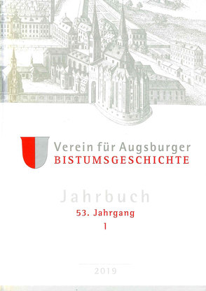 Jahrbuch des Vereins für Augsburger Bistumsgeschichte, 53. Jahrgang, I, 2019 von Ansbacher,  Walter, Groll,  Thomas