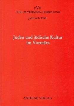 Jahrbuch Forum Vormärz Forschung / Juden und jüdische Kultur im Vormärz von Beutin,  Wolfgang, Budde,  Bernhard, Denkler,  Horst, Eke,  Norbert, Gilman,  Sander, Kopp,  Detlev, Steinecke,  Hartmut