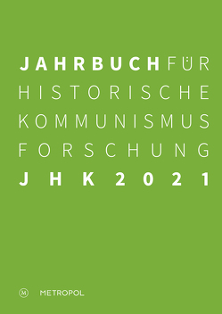 Jahrbuch für Historische Kommunismusforschung 2021 von Brauer,  Juliane, Röger,  Maren, Stach,  Sabine