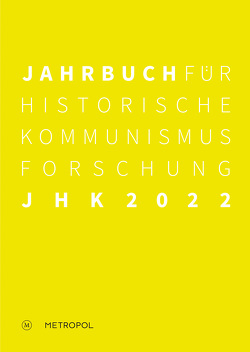 Jahrbuch für Historische Kommunismusforschung 2022 von Gieseke,  Jens, Mählert,  Ulrich