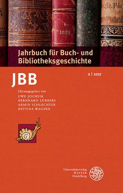 Jahrbuch für Buch- und Bibliotheksgeschichte 2 | 2017 von Jochum,  Uwe, Lübbers ,  Bernhard, Schlechter,  Armin, Wagner,  Bettina