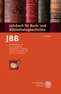 Jahrbuch für Buch- und Bibliotheksgeschichte 5 | 2020 von Jochum,  Uwe, Lübbers ,  Bernhard, Schlechter,  Armin, Wagner,  Bettina
