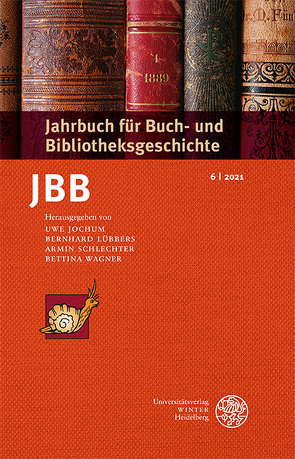 Jahrbuch für Buch- und Bibliotheksgeschichte 6 | 2021 von Jochum,  Uwe, Lübbers ,  Bernhard, Schlechter,  Armin, Wagner,  Bettina