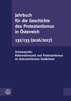 Jahrbuch für die Geschichte des Protestantismus in Österreich 132/133 von Fuchs,  Martina, Leeb,  Rudolf, Schweighofer,  Astrid