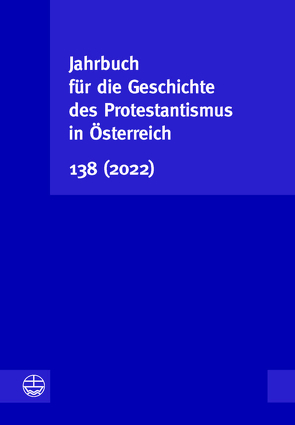 Jahrbuch für die Geschichte des Protestantismus in Österreich 138 (2022) von Jungwirth,  Leonhard