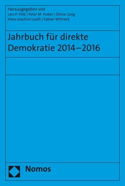 Jahrbuch für direkte Demokratie 2014-2016 von Feld,  Lars P, Huber,  Peter M., Jung,  Otmar, Lauth,  Hans-Joachim, Wittreck,  Fabian