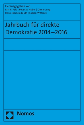 Jahrbuch für direkte Demokratie 2014-2016 von Feld,  Lars P, Huber,  Peter M., Jung,  Otmar, Lauth,  Hans-Joachim, Wittreck,  Fabian
