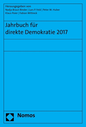 Jahrbuch für direkte Demokratie 2017 von Binder,  Nadja Braun, Feld,  Lars P, Huber,  Peter M., Poier,  Klaus, Wittreck,  Fabian