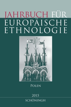 Jahrbuch für Europäische Ethnologie. Dritte Folge 10 – 2015 von Alzheimer,  Heidrun, Becker M.A.,  Martina, Czok M.A.,  Monika, Doering-Manteuffel,  Sabine, Drascek,  Daniel, Eisler,  Cornelia, Halemba,  Agnieszka, Kalinke,  Heinke, Koscianska,  Agnieszka, Krawczyk-Wasilewska,  Violetta, Kuligowski,  Waldemar, Malewska-Szalygin,  Anna, Meiser,  Anna, Nadzieja,  Pawel, Radkowska-Walkowicz,  Magdalena, Röskau-Rydel,  Isabel, Schwell,  Alexandra, Smyrski,  Lukasz, Szubert,  Mateusz, Treiber,  Angela, Zabek,  Maciej, Zowczak,  Magdalena