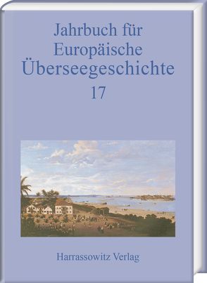 Jahrbuch für europäische Überseegeschichte 17 (2017) von Gesellschaft für Überseegeschichte und der Forschungsstiftung für Europäische Überseegeschichte
