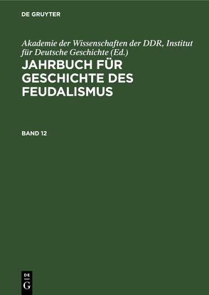 Jahrbuch für Geschichte des Feudalismus / Jahrbuch für Geschichte des Feudalismus. Band 12 von Akademie der Wissenschaften der DDR,  Institut für Deutsche Geschichte