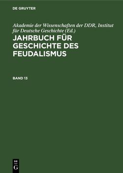 Jahrbuch für Geschichte des Feudalismus / Jahrbuch für Geschichte des Feudalismus. Band 13 von Akademie der Wissenschaften der DDR,  Institut für Deutsche Geschichte
