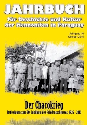 Jahrbuch für Geschichte und Kultur der Mennoniten in Paraguay. Jahrgang 16 Oktober 2015 von Dück Sawatzky,  Rudolf, Verein für Geschichte und Kultur der Mennoniten in Paraguay