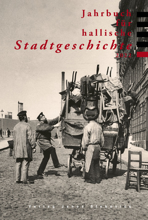 Jahrbuch für hallische Stadtgeschichte 2022 von Berg,  Gunnar, Fahrig,  Ute, Fricke,  Kurt, Liebing,  Jonas, Moeller,  Heinz, Schmitt,  Dorothea, Schneider,  Katja, Thiele,  Andrea, Wölbing,  Lucas