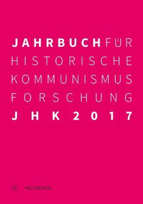 Jahrbuch für Historische Kommunismusforschung 2017 von Baberowski,  Jörg, Bayerlein,  Bernhard H., Mählert,  Ulrich