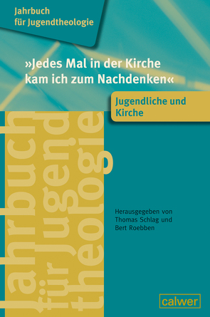 Jahrbuch für Jugendtheologie Band 4: »Jedes Mal in der Kirche kam ich zum Nachdenken« von Roebben,  Bert, Schlag,  Thomas