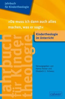 Jahrbuch für Kindertheologie Band 15: „Da muss ich dann auch alles machen, was er sagt“ von Roose,  Hanna, Schwarz,  Elisabeth E.